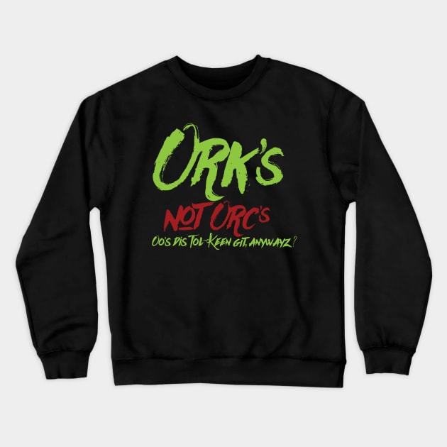 Ork's! not Orc's Crewneck Sweatshirt by Exterminatus